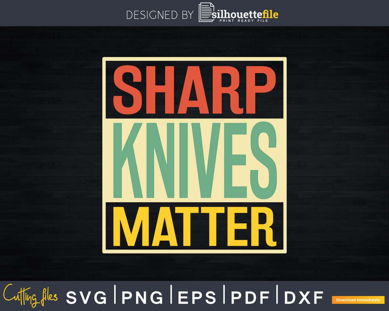 Sharp Knives Matter Shirt Chef Svg Design Cricut Cut Files