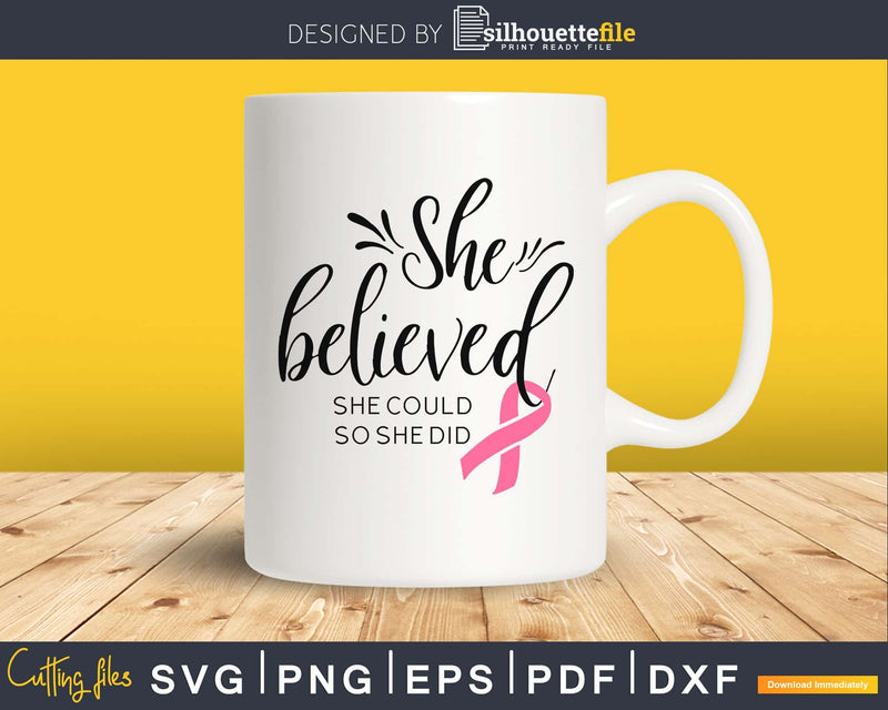 She believed she could so did Breast Cancer Awareness svg
