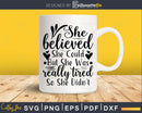 She Believed Could Svg Funny Cricut Cut Files