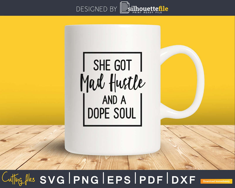 She Got Mad Hustle And A Dope Soul Girl Boss svg Download