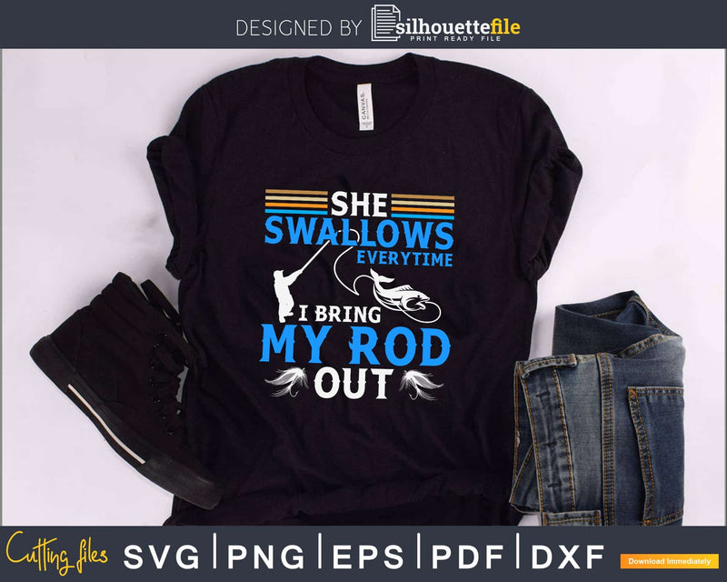She swallows every time I bring my rod out svg printable