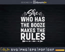 She Who Has the Booze Makes Rules Funny Bartender Svg Png