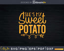 She’s My Sweet Potato Svg Png Cricut Digital File