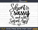 Short Sassy and a bit Smart Assy svg Funny cricut craft