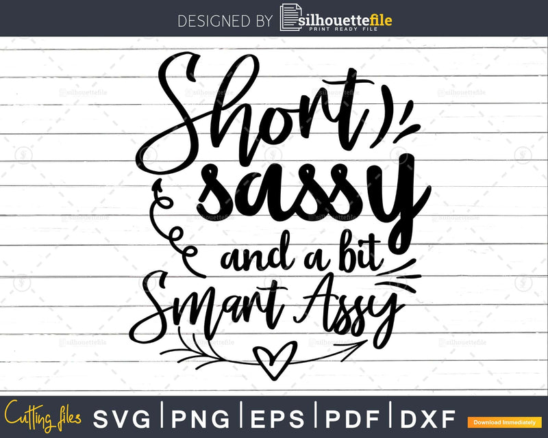 Short Sassy and a bit Smart Assy svg Funny cricut craft