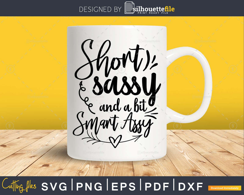 Short Sassy and a bit Smart Assy svg Funny cricut craft