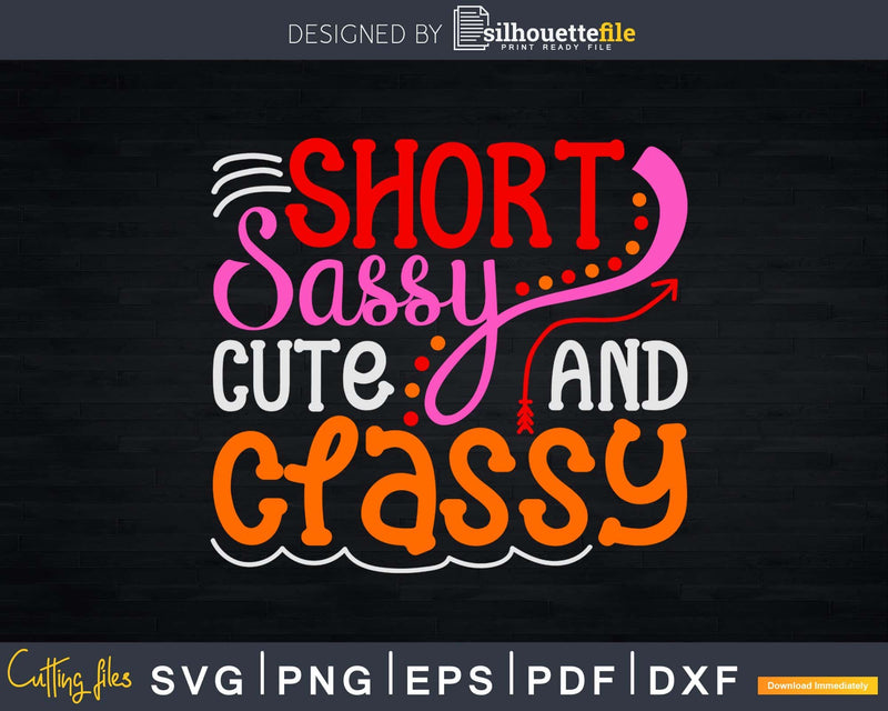Short Sassy Cute and Classy Svg Girl Quote Dxf Craft