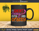 Short Sassy Cute and Classy Svg Girl Quote Dxf Craft