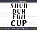 Shuh Duh Fuh Cup Svg Funny cricut craft cutting Files