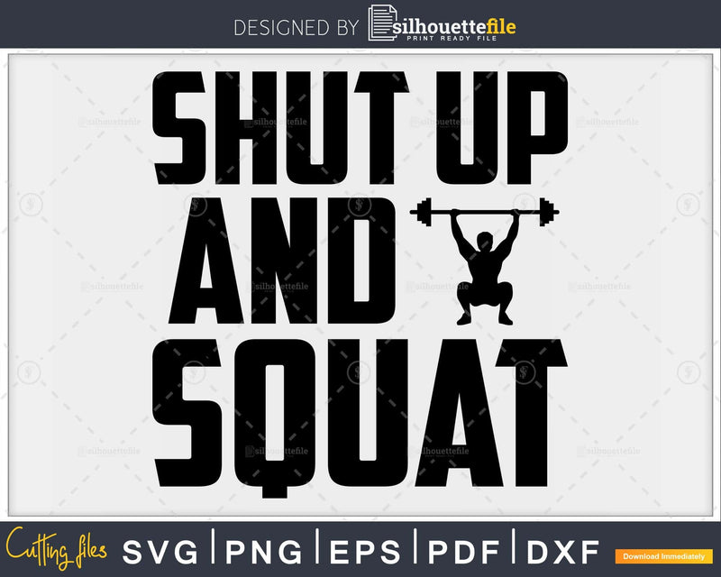Shut Up And Squat Fitness svg design printable cut file