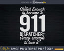 Skilled 911 Dispatcher Svg Shirt Design Files