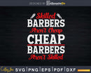 Skilled Barbers Aren’t Cheap Shirt Svg Png Cricut Files