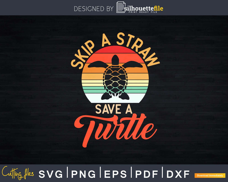 Skip A Straw Save Turtle Animal Rights Sea Retro Shirt Svg
