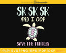 SKSKSK And I Oop Save The Turtles Scrunchies craft cut files