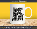 Slaying Ducks and Driving Trucks svg png cutting digital