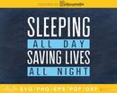 sleeping all day saving lives night svg png silhouette