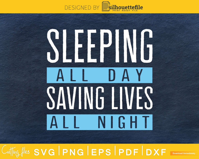 sleeping all day saving lives night svg png silhouette