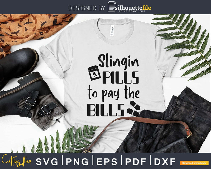 Slingin Pills To Pay The Bills Funny Nurse Png Svg Files