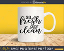 So Fresh and Clean Bathroom Quote Svg Funny Cricut Files