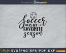 Soccer is My Favorite Season svg cricut digital cutting