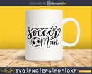 Soccer Mom Life Sports svg Cricut Cut Files