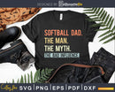 SOFTBALL DAD THE MAN MYTH bad influence Svg Png Shirt Design
