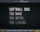 SOFTBALL DAD THE MAN MYTH LEGEND Svg Design Cricut