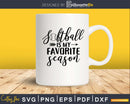 Softball is My Favorite Season svg silhouette cutting files