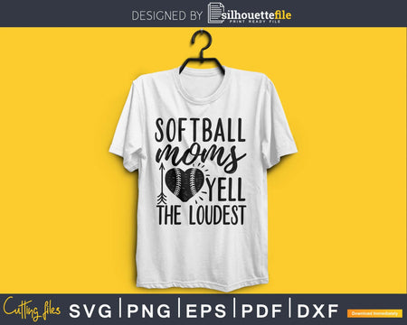 Softball Moms Yell the Loudest svg png cutting cut digital