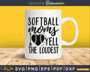 Softball Moms Yell the Loudest svg png cutting cut digital