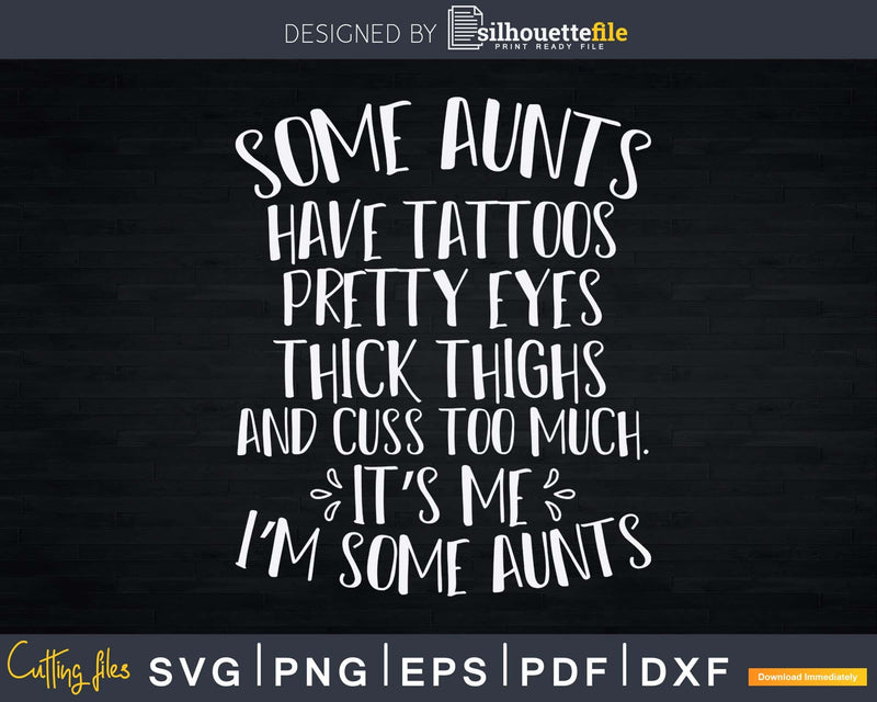 Some Aunts Cuss Too Much Funny Auntie Svg Png Craft Cut
