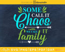 Some Call It Chaos We Family SVG cricut print-ready file