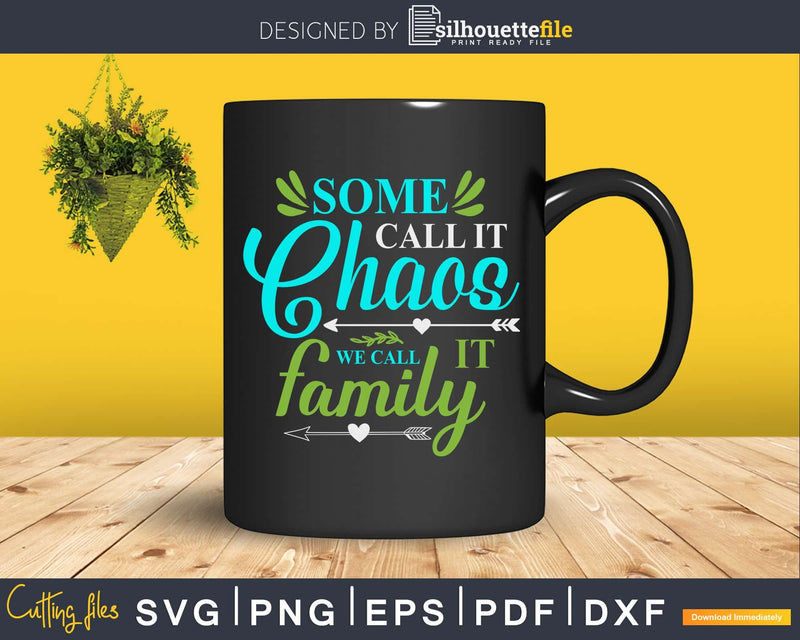 Some Call It Chaos We Family SVG cricut print-ready file