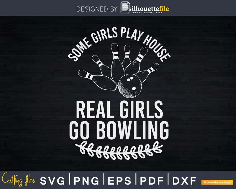 Some Girls Play House Real Go Bowling T-shirt Design Svg