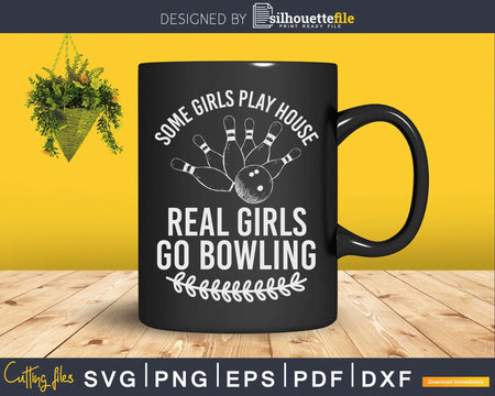 Some Girls Play House Real Go Bowling T-shirt Design Svg