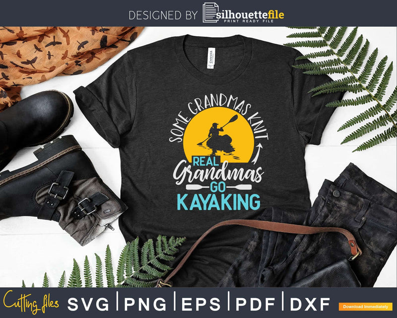 Some Grandmas Knit Real Go Kayaking Svg Dxf Cut Files