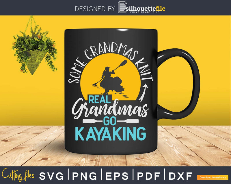 Some Grandmas Knit Real Go Kayaking Svg Dxf Cut Files