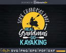 Some Grandmas Knit Real Go Kayaking Svg Dxf Cut Files