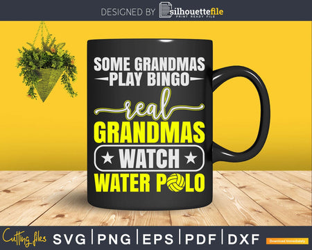 Some Grandmas Play Bingo Real Watch Water Polo Svg Cut Files