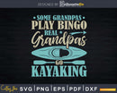Some Grandpas Play Bingo Real Go Kayaking Svg Dxf Cut Files