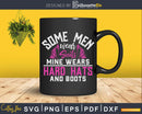 Some Men wear Suits mine wears Hard Hats and Boots Svg Png