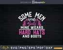 Some Men wear Suits mine wears Hard Hats and Boots Svg Png