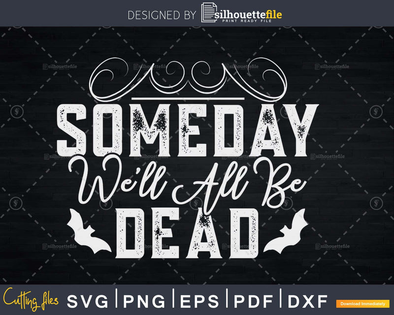 Someday We’ll All Be Dead T-Shirt Design Cool Halloween