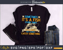 sometimes it’s a fish other times buzz svg design
