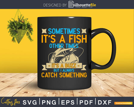 sometimes it’s a fish other times buzz svg design printable