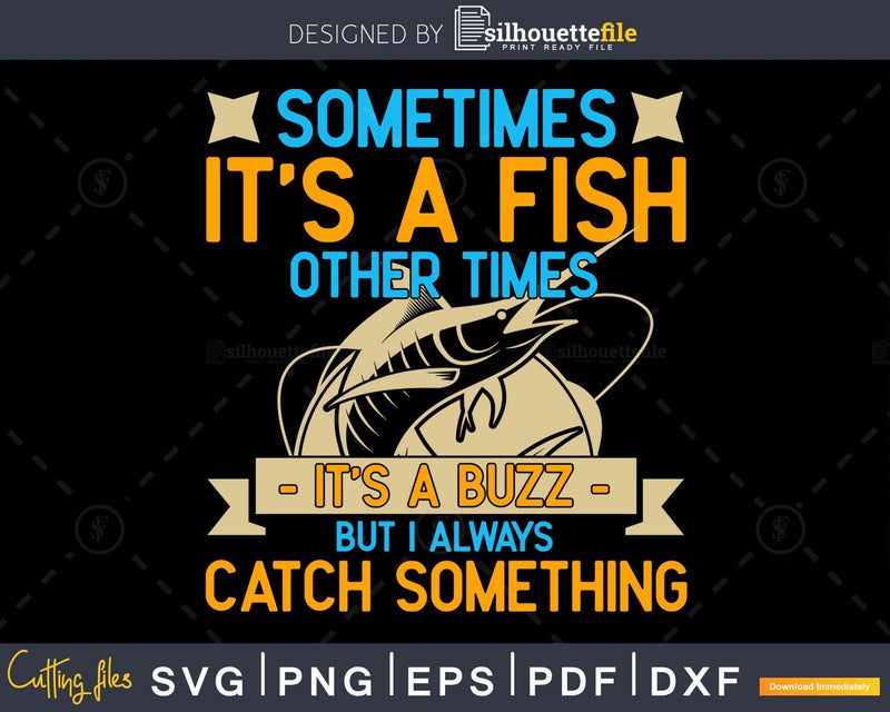 sometimes it’s a fish other times buzz svg design