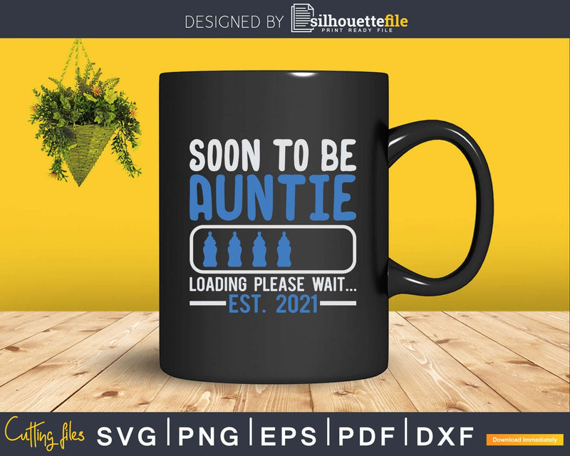 Soon To Be Auntie Loading Please Wait Est 2021 Svg Png