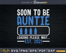 Soon To Be Auntie Loading Please Wait Est 2021 Svg Png