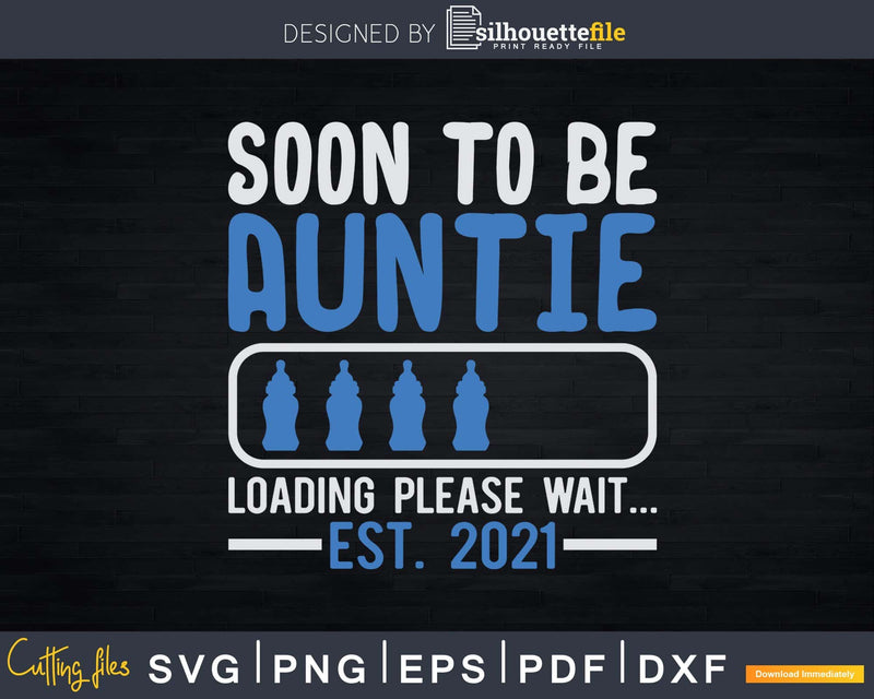 Soon To Be Auntie Loading Please Wait Est 2021 Svg Png