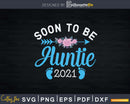 Soon To Be Auntie Pregnancy Announcement 2021 Svg Instant